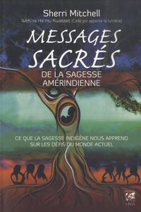 Sherri Mitchell - Messages sacrés de la sagesse amérindienne - Ce que la sagesse indigène nous apprend sur les défis du monde actuel.