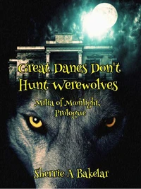 Great Danes Don't Hunt Werewolves