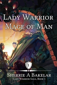  Sherrie A Bakelar - Lady Warrior, Mage of Man - Lady Warrior Saga, #1.