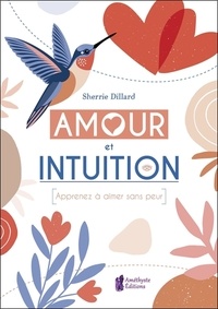 Sherrie Dillard - Amour et Intuition - Apprenez à aimer sans peur.
