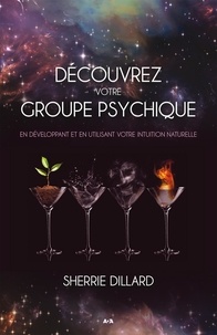 Sherrie Dillard - Découvrez votre groupe psychique - En développant et en utilisant votre intuition naturelle.