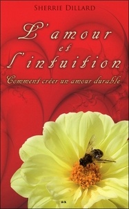 Sherrie Dillard - L'amour et l'intuition - Comment créer un amour durable.