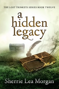  Sherrie Lea Morgan - A Hidden Legacy - The Lost Trinkets Series.