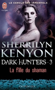 Sherrilyn Kenyon - Le cercle des immortels Tome 3 : La fille du Shaman.