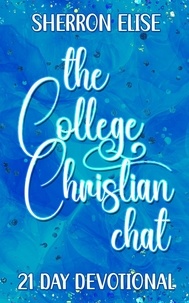  Sherron Elise - The College Christian Chat 21 Day Devotional.
