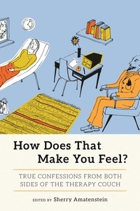 Sherry Amatenstein - How Does That Make You Feel? - True Confessions from Both Sides of the Therapy Couch.