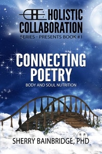  Sherry Bainbridge - HOLISTIC COLLABORATION Series: Connecting Poetry - Body and Soul Nutrition - Holistic Collaboration, #1.