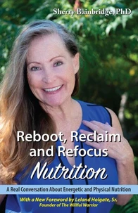 Reboot, Reclaim and Refocus Nutrition: A Real Conversation About Energetic and Physical Nutrition