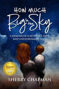  Sherry Chapman - How Much Big Is the Sky: A Memoir of a Mother's Love and Unfathomable Loss.