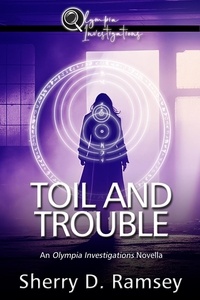  Sherry D. Ramsey - Toil and Trouble: An Olympia Investigations Novella - Olympia Investigations, #4.