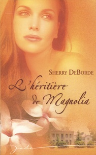 Sherry Deborde - L'héritière de Magnolia.