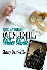  Sherry Derr-Wille - Sue Watkins: Over-The-Hill Biker Bride - Those Gals From Minter, WI, #7.