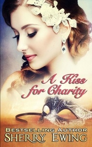  Sherry Ewing - A Kiss For Charity - A de Courtenay Novella, #1.