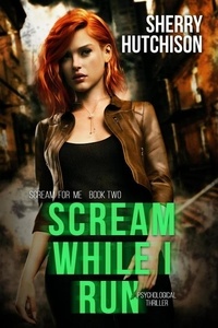  Sherry Hutchison - Scream While I Run - Scream For Me Series, #2.