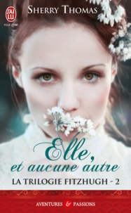 Sherry Thomas - La trilogie Fitzhugh Tome 2 : Elle, et aucune autre.