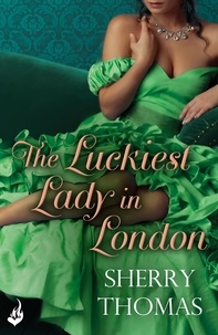 Sherry Thomas - The Luckiest Lady In London: London Book 1.