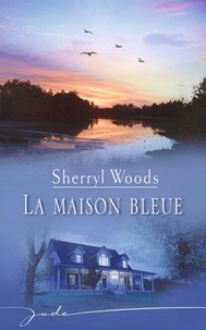 Sherryl Woods - La maison bleue.