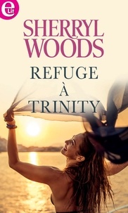 Sherryl Woods - Refuge à Trinity.