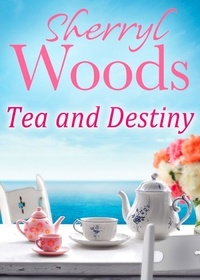 Sherryl Woods - Tea And Destiny.