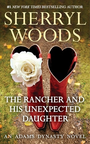 Sherryl Woods - The Rancher and His Unexpected Daughter.
