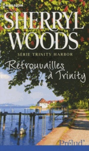 Sherryl Woods - Trinity Harbor  : Retrouvailles à Trinity.