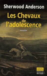 Sherwood Anderson - Les Chevaux de l'adolescence.