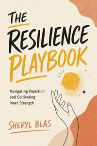 The Resilience Playbook:Navigating Rejection and Cultivating Inner Strength