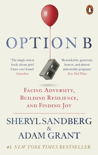 Sheryl Sandberg et Adam M Grant - Option B - Facing Adversity, Building Resilience and Finding Joy.