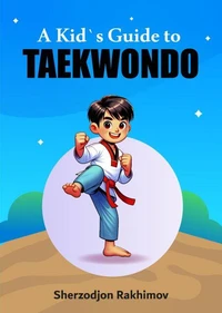 A Kid`s Guide to Taekwondo