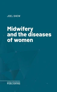 Midwifery and the diseases of women