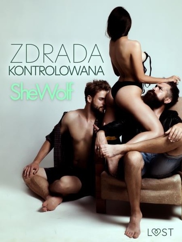  Shewolf - Zdrada kontrolowana – opowiadanie erotyczne.