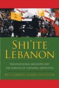 Shi'ite Lebanon - Transnational Religion and the Making of National Identities.