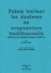 Points Traitant Les Douleurs En Acupuncture Traditionnelle (Selon Les Sources Chinoises Anciennes Et Modernes)