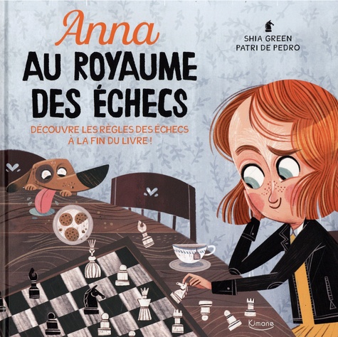 Anna au royaume des échecs. Découvre les règles des échecs à la fin du livre !