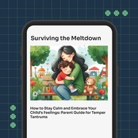 shibin mohammed - Surviving the Meltdown, How to Stay Calm and Embrace Your Child's Feelings: Temper Tantrum Guide for Parents.