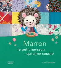 Marron, le petit hérisson qui aime coudre