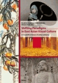 Shifting Paradigms in East Asian Visual Culture - A Festschrift in Honour of Lothar Ledderose.