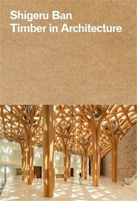 Shigeru Ban et Hermann Blumer - Timber in Architecture.