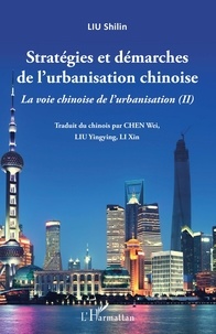 Shilin Liu - La voie chinoise de l'urbanisation - Tome 2, Stratégies et démarches de l'urbanisation chinoise.