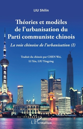 Shilin Liu - La voie chinoise de l'urbanisation - Tome 1, Théories et modèles de l'urbanisation du Parti communiste chinois.