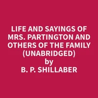 Life and Sayings of Mrs. Partington and Others of the Family (Unabridged)