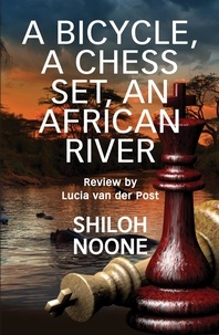  Shiloh Noone - A Bicycle, A Chess Set, An African River.