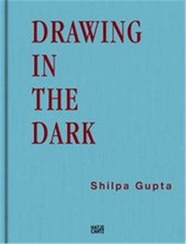 Shilpa Gupta - Drawing in the dark.