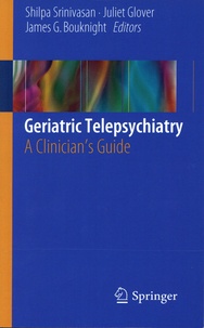 Shilpa Srinivasan et Juliet Glover - Geriatric Telepsychiatry - A Clinician's Guide.