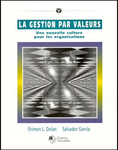 Shimon Dolan et Salvador Garcia - La gestion par valeurs. - Une nouvelle culture pour les organisations.