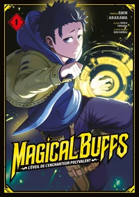Magical Buffs : L'éveil de l'enchanteur polyvalent Tome 1