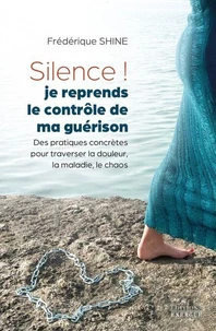Silence ! Je reprends le contrôle de ma guérison