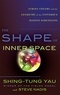 Shing-Tung Yau - The Shape of Inner Space: String Theory and the Geometry of the Universe's Hidden Dimensions.