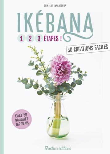 Ikebana. 30 créations faciles