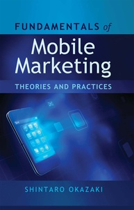 Shintaro Okazaki - Fundamentals of Mobile Marketing - Theories and practices.